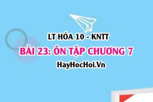 Ôn tập chương 7: Nguyên tố nhóm Halogen? Hóa 10 bài 23 KNTT (Kết nối tri thức)